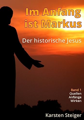 Imagen de archivo de Im Anfang ist Markus: Der historische Jesus. Quellen - Anf nge - Wirken a la venta por THE SAINT BOOKSTORE