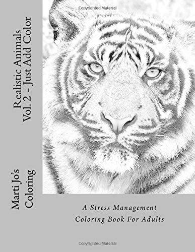 

Realistic Animals Vol. 2 - Just Add Color: A Stress Management Coloring Book For Adults