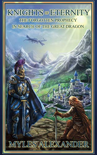 Stock image for Knights of Eternity: In search of the Great Dragon: Volume 1 (The Forgotten Prophecy) for sale by AwesomeBooks