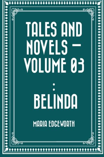 Beispielbild fr Tales and Novels - Volume 03 : Belinda zum Verkauf von Better World Books