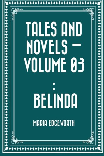 Stock image for Tales and Novels - Volume 03 : Belinda for sale by Better World Books