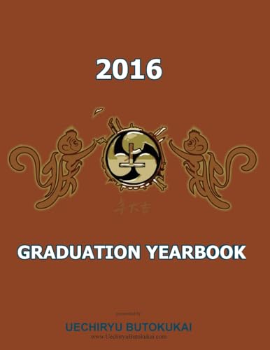 Stock image for Uechiryu 2016 Graduation Yearbook: Uechiryu Butokukai Graduating class of 2016 for sale by THE SAINT BOOKSTORE