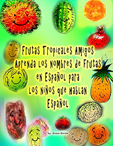 9781523325061: Frutas Tropicales Amigos Aprenda los nombres de frutas en Espaol para los nios que hablan Espaol