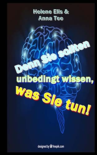 9781523334278: Denn Sie sollten unbedingt wissen, was Sie tun!: Ein Ratgeber fuer alle, die mit Traumatisierten leben und umgehen