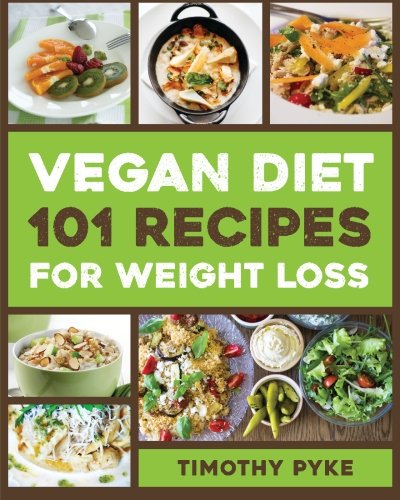 Stock image for Vegan Diet: 101 Recipes For Weight Loss (Timothy Pyke's Top Recipes for Rapid Weight Loss, Good Nutrition and Healthy Living) for sale by ThriftBooks-Atlanta