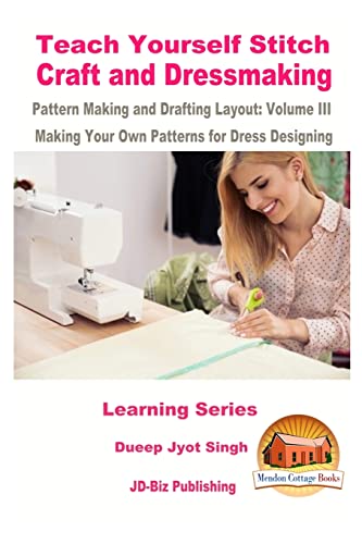 Stock image for Teach Yourself Stitch Craft and Dressmaking Pattern Making and Drafting Layout: Volume III - Making Your Own Patterns for Dress Designing for sale by ThriftBooks-Dallas