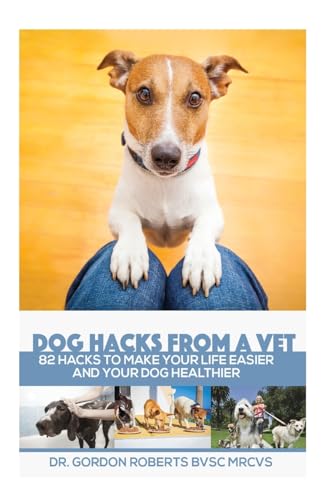 Stock image for Dog Hacks from a Vet: 82 Hacks to Make Your Life Easier and Your Dog Healthier for sale by THE SAINT BOOKSTORE