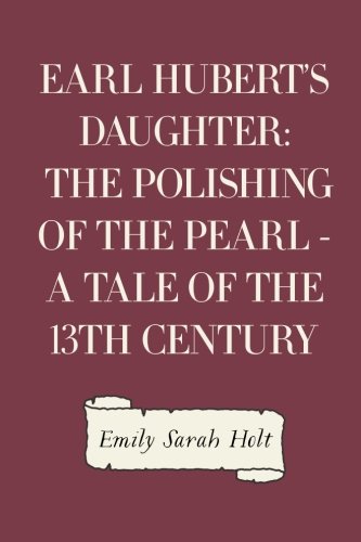 9781523359134: Earl Hubert's Daughter: The Polishing of the Pearl - A Tale of the 13th Century