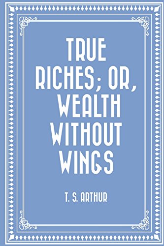 9781523363063: True Riches; Or, Wealth Without Wings