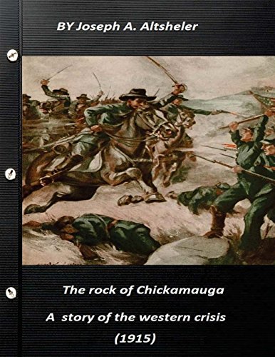 9781523365012: The rock of Chickamauga a story of the western crisis (1915) The Civil War