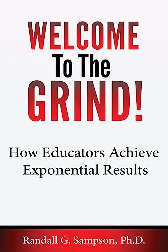 Imagen de archivo de Welcome To The Grind: How Educators Achieve Exponential Results a la venta por BooksRun