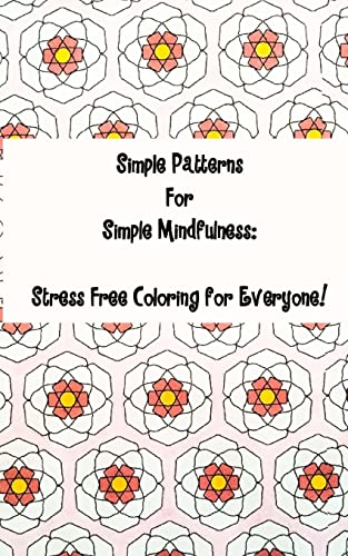 9781523383399: Simple Patterns for Simple Mindfulness: Stress free coloring pages for everyone