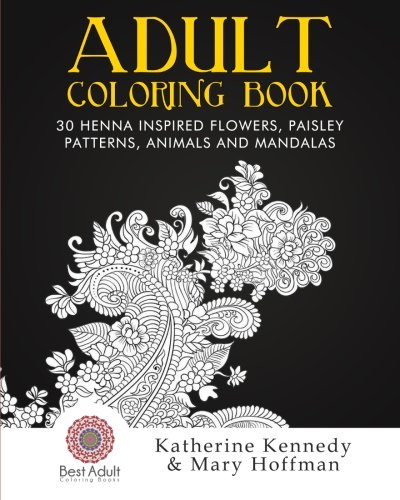 Stock image for Adult Coloring Book: 30 Henna Inspired Flowers, Paisley Patterns, Animals And Mandalas (Coloring books For Adults Kindle, Adult Coloring Books, Stress Relieving, Paisley Designs, Henna Flowers) for sale by Lucky's Textbooks