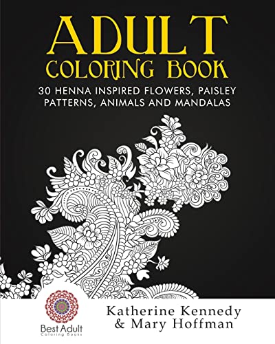 Stock image for Adult Coloring Book: 30 Henna Inspired Flowers, Paisley Patterns, Animals And Mandalas (Coloring books For Adults Kindle, Adult Coloring Books, Stress Relieving, Paisley Designs, Henna Flowers) for sale by Lucky's Textbooks