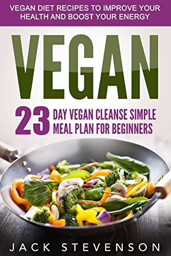9781523384495: Vegan Smart: 23-Day Vegan Cleanse SIMPLE Meal Plan For Beginners (Foundation Recipe Book for Vegan Vitamins, Kitchen Cooking, Diet, Quick Fix and Easy Up Snacks, Nutrition Food, Weight Loss)