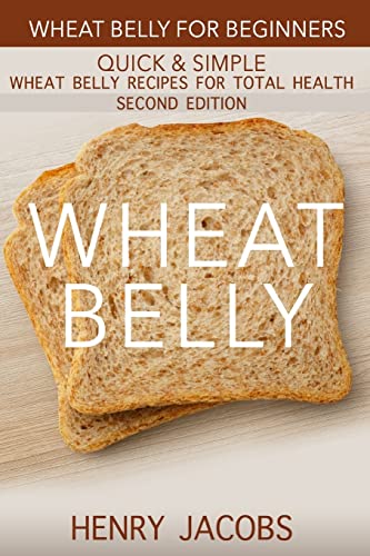 Stock image for Wheat Belly: Wheat Belly for Beginners: 35 Quick & Simple Wheat Belly Recipes for Total Health (Grain Detox Cookbook Meals) for sale by WorldofBooks