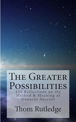 Stock image for The Greater Possibilities: Reflections of the Method & Meaning of Genuine Success for sale by SecondSale