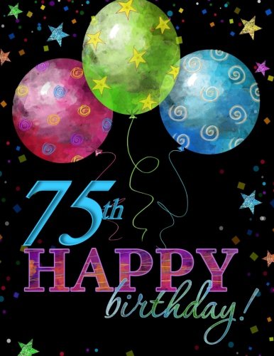 75th Happy Birthday!: Guest Book;75th Birthday Party Supplies in al;75th Birthday Gifts in al;75th Birthday Gifts for Men in al;75th Birthday ... Gifts in Nov;75th Birthday Card in al - Are Forever!,