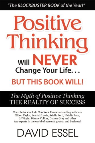 Stock image for Positive Thinking Will Never Change Your Life But This Book Will: The Myth of Positive Thinking, The Reality of Success for sale by Basement Seller 101