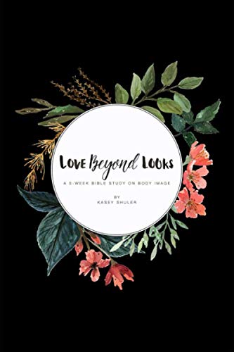 Stock image for Love Beyond Looks: A 5-Week Bible Study On Body Image for sale by Ergodebooks