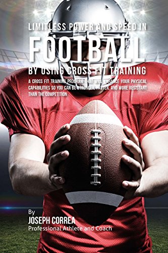 9781523397532: Limitless Power and Speed in Football by Using Cross Fit Training: A Cross Fit Training Program That Will Enhance Your Physical Capabilities So You ... and More Resistant Than the Competition