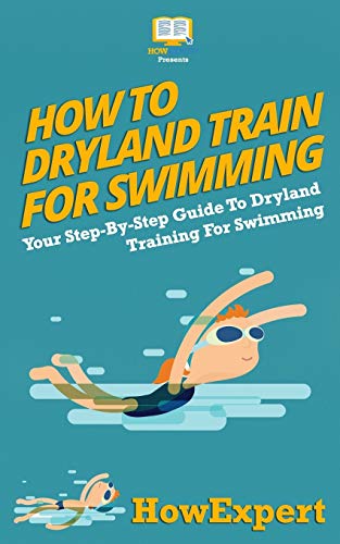 Beispielbild fr How To Dryland Train For Swimming: Your Step-By-Step Guide To Dryland Training For Swimmers zum Verkauf von HPB-Ruby