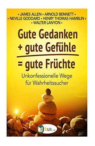 Stock image for Gute Gedanken + gute Gefuehle = gute Fruechte: Unkonfessionelle Wege fr Wahrheitssucher (Bewusster leben) for sale by medimops