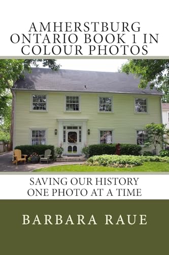 Imagen de archivo de Amherstburg Ontario Book 1 in Colour Photos: Saving Our History One Photo at a Time (Cruising Ontario) a la venta por Lucky's Textbooks