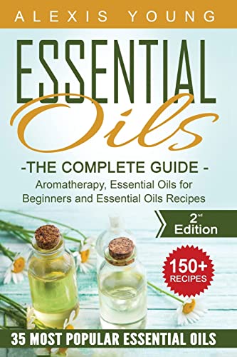 Essential Oils for Beginners: The Complete Guide: Aromatherapy, Essential Oils, and Essential Oils Recipes [Book]