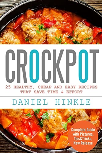 Stock image for Crockpot: 25 Healthy, Cheap And Easy Recipes That Save Time & Effort for sale by ThriftBooks-Dallas