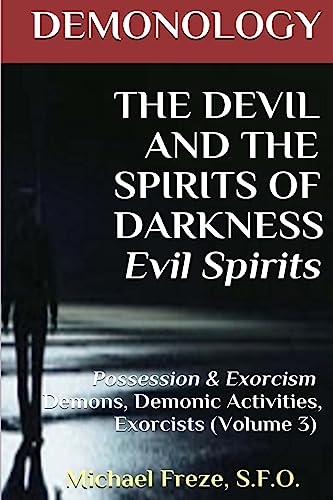 Stock image for DEMONOLOGY THE DEVIL AND THE SPIRITS OF DARKNESS Evil Spirits: Possession & Exorcism (Volume 3) (The Demonology Series) for sale by AwesomeBooks