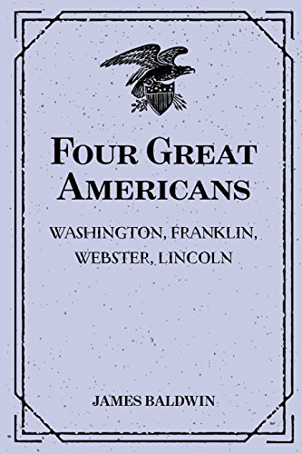 Stock image for Four Great Americans: Washington, Franklin, Webster, Lincoln: A Book for Young Americans for sale by Revaluation Books