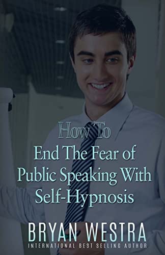 Beispielbild fr How To End The Fear of Public Speaking With Self-Hypnosis zum Verkauf von Lucky's Textbooks