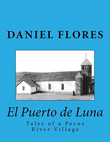 

El Puerto De Luna : Tales of a Pecos River Village
