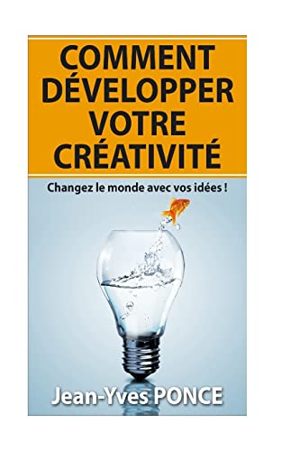 Stock image for Comment dvelopper votre crativit: Changez le monde avec vos ides ! (French Edition) for sale by Lucky's Textbooks