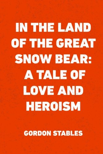 Stock image for In the Land of the Great Snow Bear: A Tale of Love and Heroism for sale by ThriftBooks-Atlanta