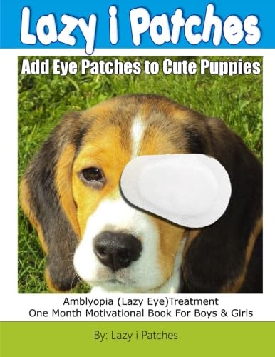 9781523442720: Add Lazy Eye Patches To Cute Puppies: Amblyopia (Lazy Eye) One Month Motivational Book For Boys & Girls