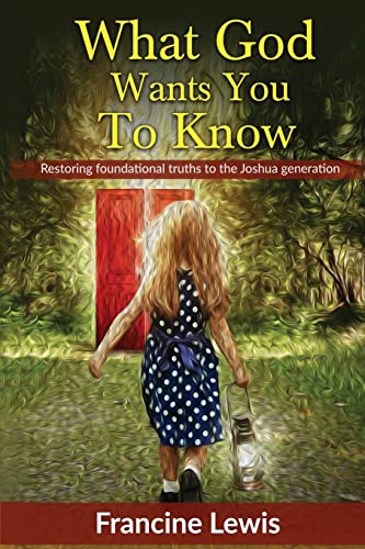 Stock image for What God Wants You To Know: Restoring Foundational Truths to the Joshua Generation for sale by Wonder Book