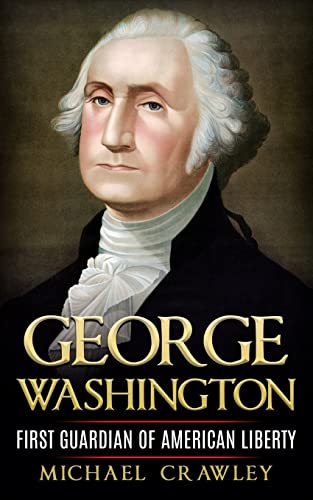 9781523451197: George Washington: First Guardian Of American Liberty