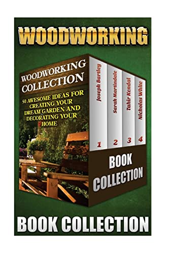 Imagen de archivo de Woodworking Collection: 50 Awesome Ideas For Creating Your Dream Garden And Decorating Your Home: (DIY Household Hacks, Wood Pallets, Wood Pallet . Organizing, Decluttering And Organizing) a la venta por Lucky's Textbooks