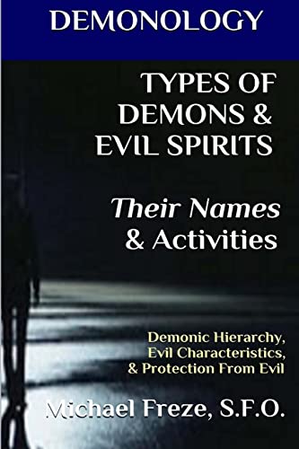 Stock image for DEMONOLOGY TYPES of DEMONS and EVIL SPIRITS Their Names and Activities (Volume 11) : Demonic Hierarchy Evil Characteristics Protection from Evil for sale by Better World Books