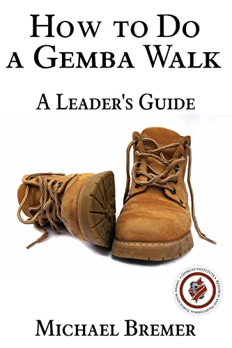 Stock image for How to Do a Gemba Walk: Take a Gemba Walk to Improve Your Leadership Skills for sale by Goodwill of Colorado