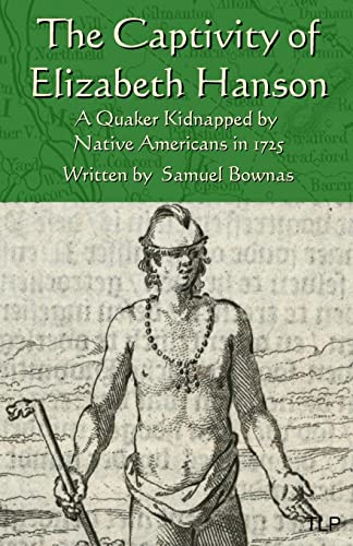 9781523460502: The Captivity of Elizabeth Hanson: A Quaker Kidnapped by Native Americans in 1725