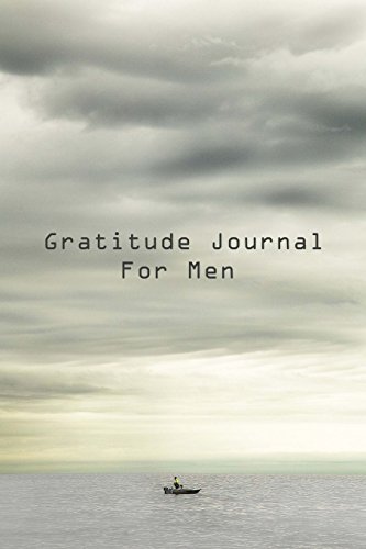 Imagen de archivo de Gratitude Journal For Men: Get Started Today Developing Your Attitude For Gratitude (Gratitude Journals) a la venta por Goodwill of Colorado