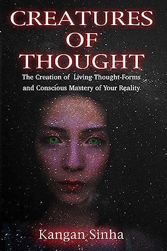 9781523461790: Creatures of Thought: The Creation of Living Thought-Forms And The Mastery of Your Reality