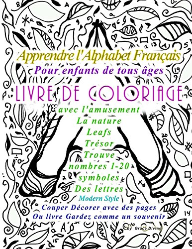 9781523462124: Apprendre l'Alphabet Franais Pour enfants de tous ges LIVRE DE COLORIAGE avec l'amusement La nature Leafs Trsor Trouve nombres 1-20 symboles Des ... des pages Ou livre Gardez comme un souvenir