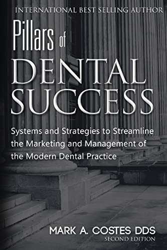 Beispielbild fr Pillars of Dental Success Second Edition: Systems and Strategies to Streamline the Marketing and Management of the Modern Dental Practice zum Verkauf von Goodwill Books