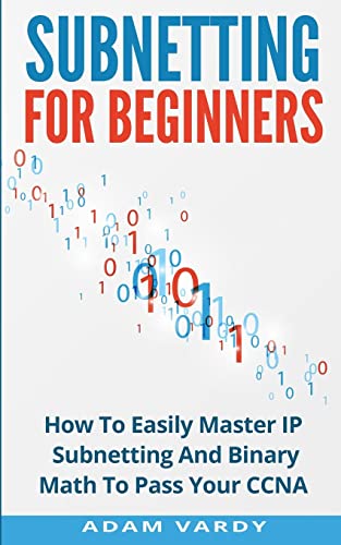9781523470952: Subnetting For Beginners: How To Easily Master IP Subnetting And Binary Math To Pass Your CCNA (CCNA, Networking, IT Security, ITSM)