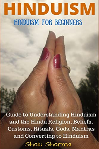 Imagen de archivo de HINDUISM: Hinduism for Beginners : Guide to Understanding Hinduism and the Hindu Religion, Beliefs, Customs, Rituals, Gods, Mantras and Converting to Hinduism a la venta por Better World Books