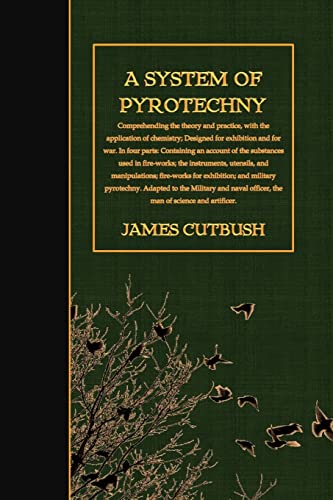9781523476718: A System of Pyrotechny: Comprehending the theory and practice, with the application of chemistry; Designed for exhibition and for war.